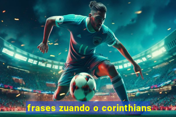 frases zuando o corinthians